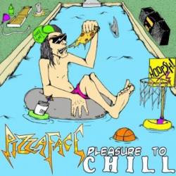 Pizza Face : Pleasure to Chill